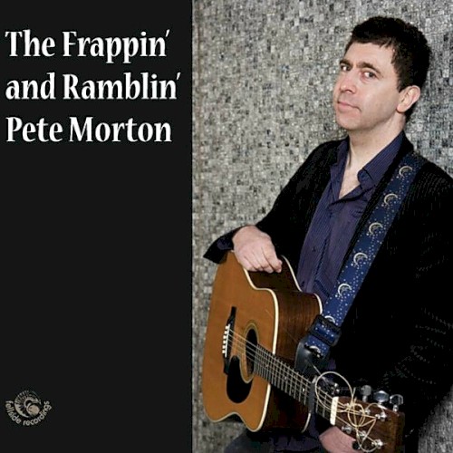 The Frappin & Ramblin Pete Morton