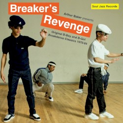 Arthur Baker presents Breaker’s Revenge – Original B-Boy and B-Girl Breakdance Classics 1970-84
