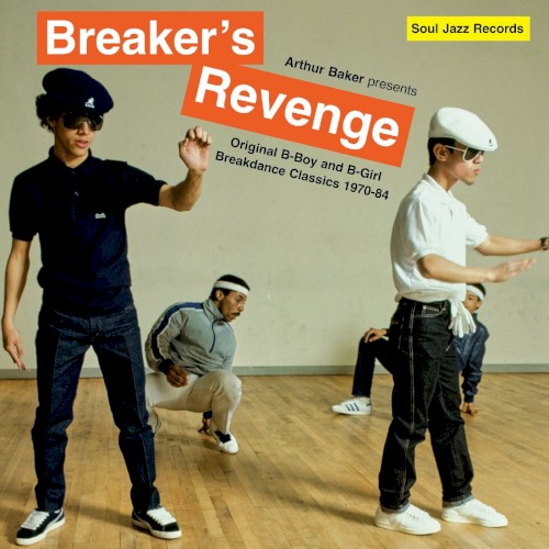 Arthur Baker presents Breaker’s Revenge – Original B-Boy and B-Girl Breakdance Classics 1970-84