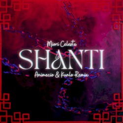シャンティ(SHANTI) [Animecio & Kunlo Remix]