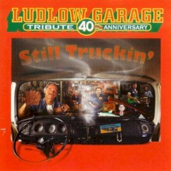 The Ludlow Garage: Tribute 40th Anniversary - Still Truckin'