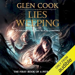 Lies Weeping: A Chronicle of the Black Company: The First Book of a Pitiless Rain
