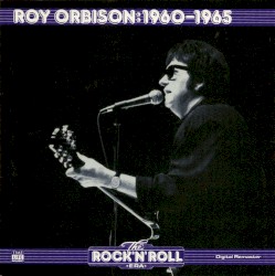 The Rock 'n' Roll Era: Roy Orbison: 1960-1965