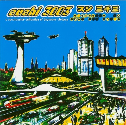Sushi 3003: A Spectacular Collection of Japanese Clubpop