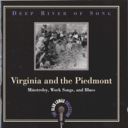Deep River of Song: Virginia and the Piedmont: Minstrelsy, Work Songs, and Blues