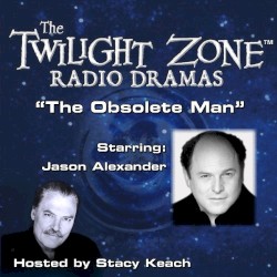 The Twilight Zone Radio Dramas, "The Obsolete Man"