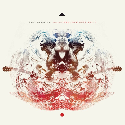 Gary Clark Jr. Presents HWUL Raw Cuts Vol. 1