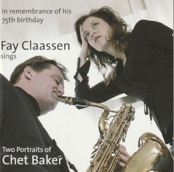 Fay Claassen – Fay Claassen Sings Two Portraits Of Chet Baker (In Remembrance Of His 75th Birthday)