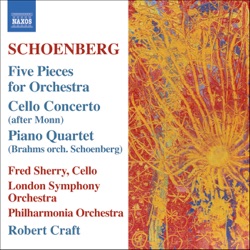 Five Pieces for Orchestra / Cello Concerto / Piano Quartet