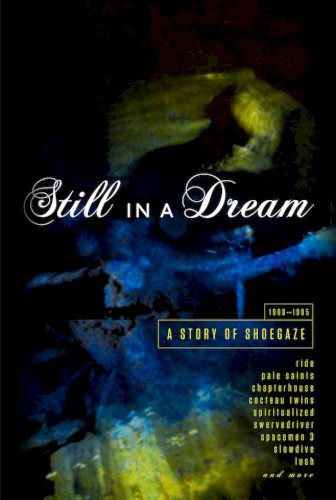 Still in a Dream: A Story of Shoegaze 1988–1995