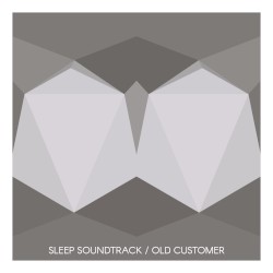 Sleep Soundtrack/Old Customer