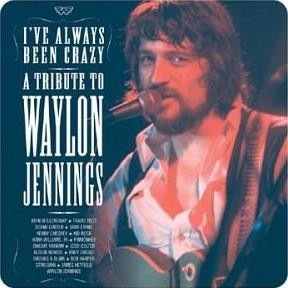 I've Always Been Crazy: Tribute to Waylon Jennings
