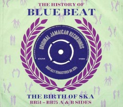 The History of Blue Beat: The Birth of Ska: BB051-BB075 A & B Sides