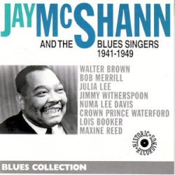 Jay McShann & The Blues Singers 1941-1949
