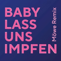 Baby lass uns impfen (Möwe Remix)