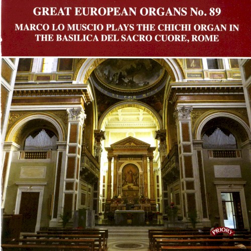 Great European Organs, No. 89: Marco Lo Muscio Plays the Chichi Organ in the Basilica Del Sacro Cuore, Rome