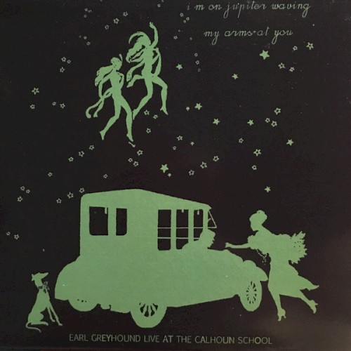 I'm on Jupiter Waving My Arms at You: Earl Greyhound Live at the Calhoun School