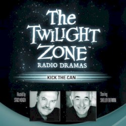 The Twilight Zone Radio Dramas, "Kick the Can"