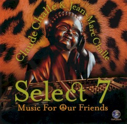 Claude Challe & Jean-Marc Challe: Select 7 - Music For Our Friends