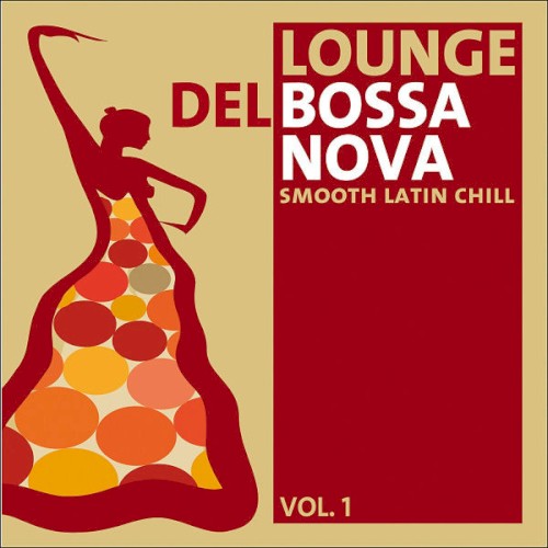 Lounge Del Bossa Nova, Volume 1 - Smooth Latin Chill