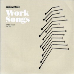 Rolling Stone: Rare Trax, Vol. 117: Work Songs