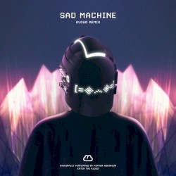 Sad Machine (KLOUD remix)