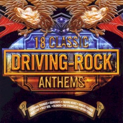 Driving Rock: 18 Classic Anthems