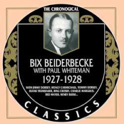 The Chronological Classics: Bix Beiderbecke with Paul Whiteman 1927-1928