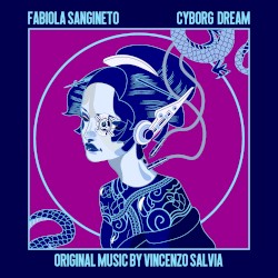 Cyborg Dream (Original Music for Fabiola Sangineto Artwork)