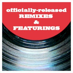 Officially-Released Remixes & Featurings