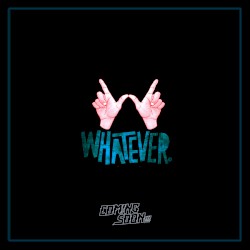 Whatever