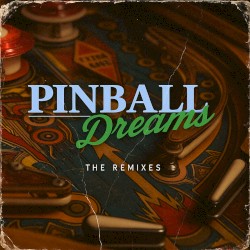 Pinball Dreams: The Remixes