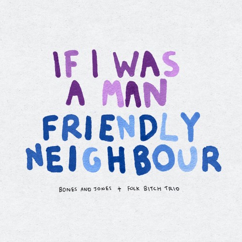 Friendly Neighbour / If I Was a Man