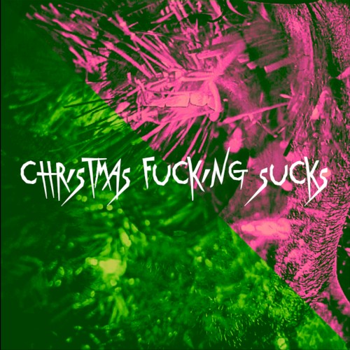 Christmas Fucking Sucks