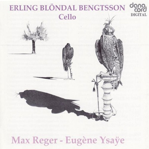 Reger: 3 Suites for Cello / Ysaÿe: Sonata for Cello