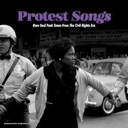 Protest Songs : Rare Soul Funk Tunes from the Civil Rights Era
