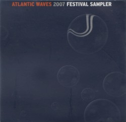 Atlantic Waves 2007 Festival Sampler