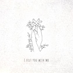 I Felt You With Me