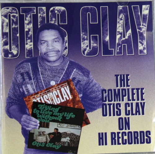 The Complete Otis Clay On Hi Records