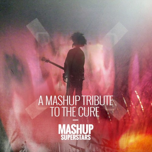 A Mashup Tribute to The Cure