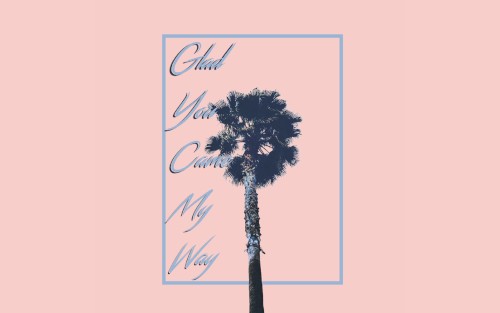 Glad You Came My Way