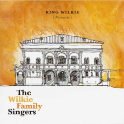 King Wilkie Presents: The Wilkie Family Singers