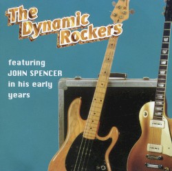 The Dynamic Rockers featuring John Spencer in His Early Years