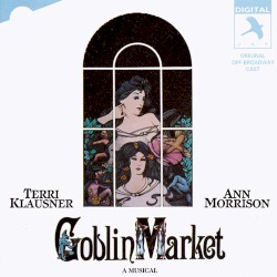 Goblin Market: A Musical (Original Off-Broadway Cast)