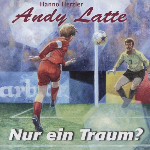 Andy Latte 1 - Nur ein Traum?