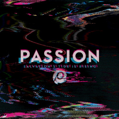 Passion: Salvation’s Tide Is Rising