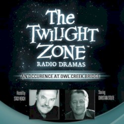 The Twilight Zone Radio Dramas, "An Occurrence at Owl Creek Bridge"