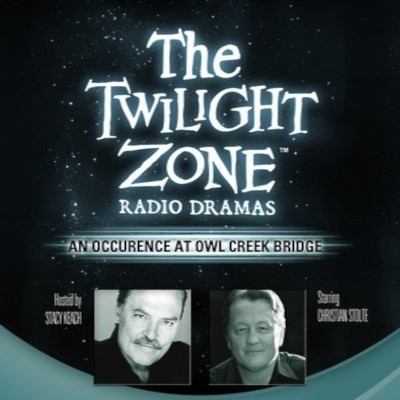 The Twilight Zone Radio Dramas, "An Occurrence at Owl Creek Bridge"
