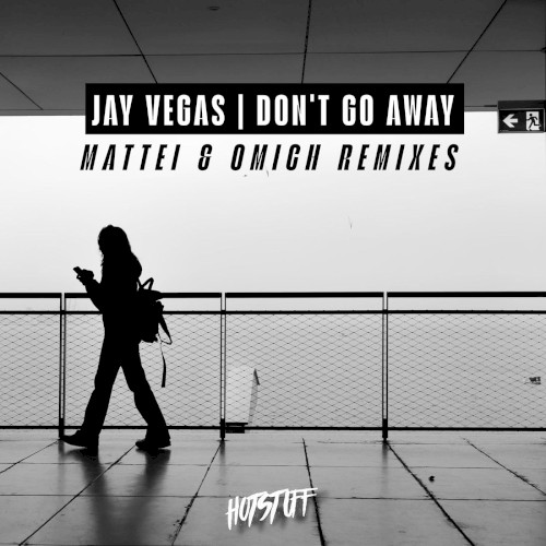 Don't Go Away (Mattei & Omich Remixes)