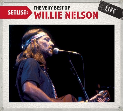 Setlist: The Very Best of Willie Nelson Live